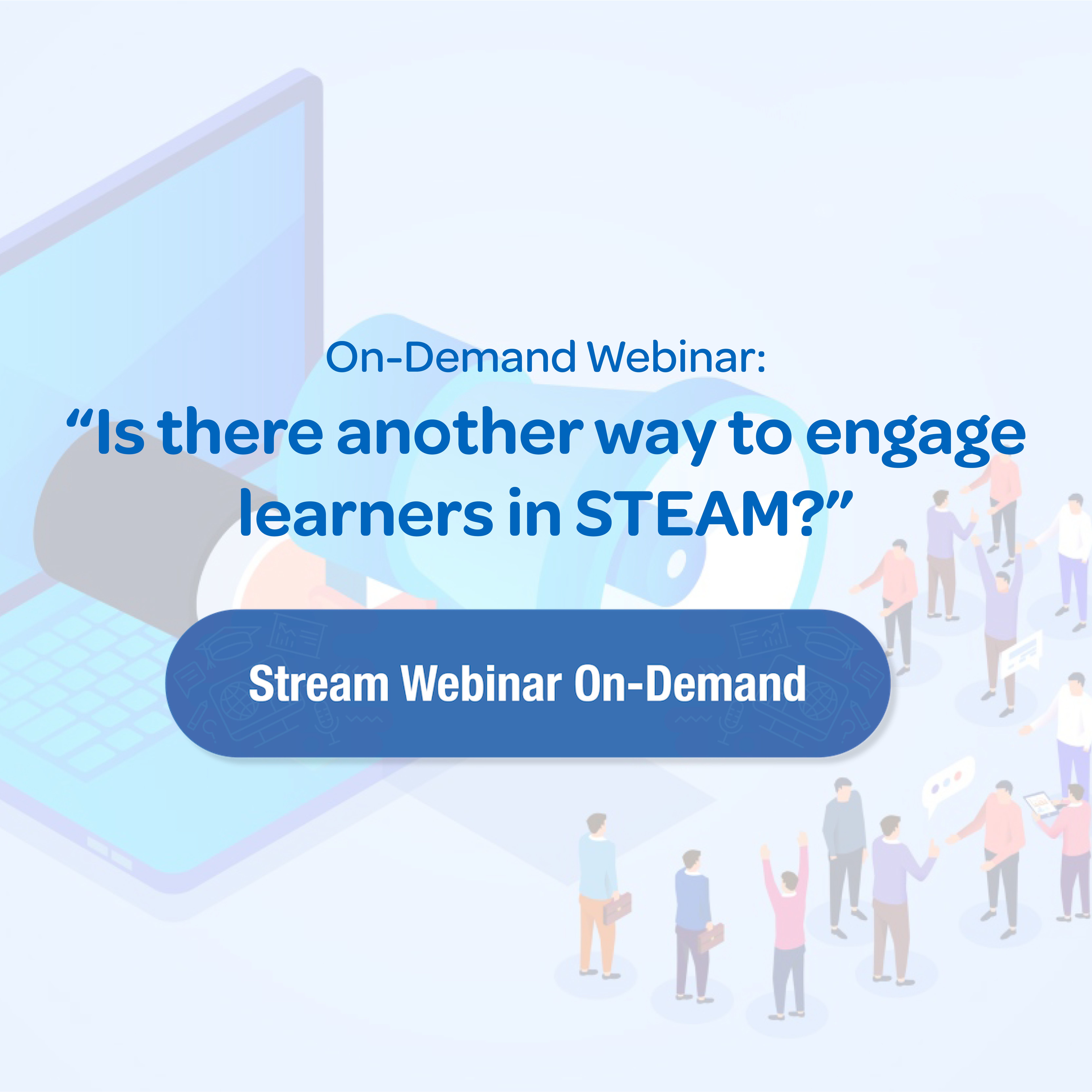 Is there another way to engage learners in STEAM? Webinar